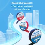 BĂNG KEO NANOTP: CÔNG NĂNG ĐA DẠNG – TỐI ĐA KẾT DÍNH