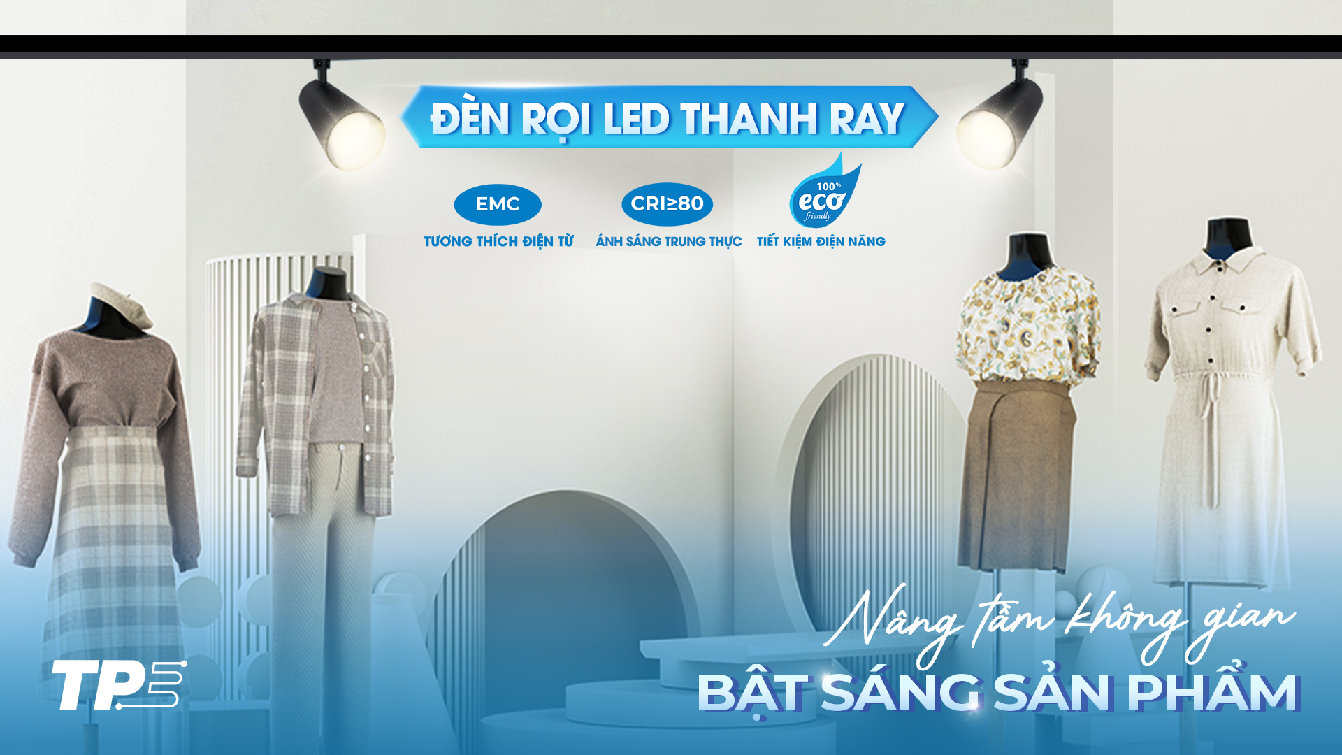 ĐÈN RỌI LED THANH RAY: NÂNG TẦM KHÔNG GIAN, BẬT SÁNG SẢN PHẨM