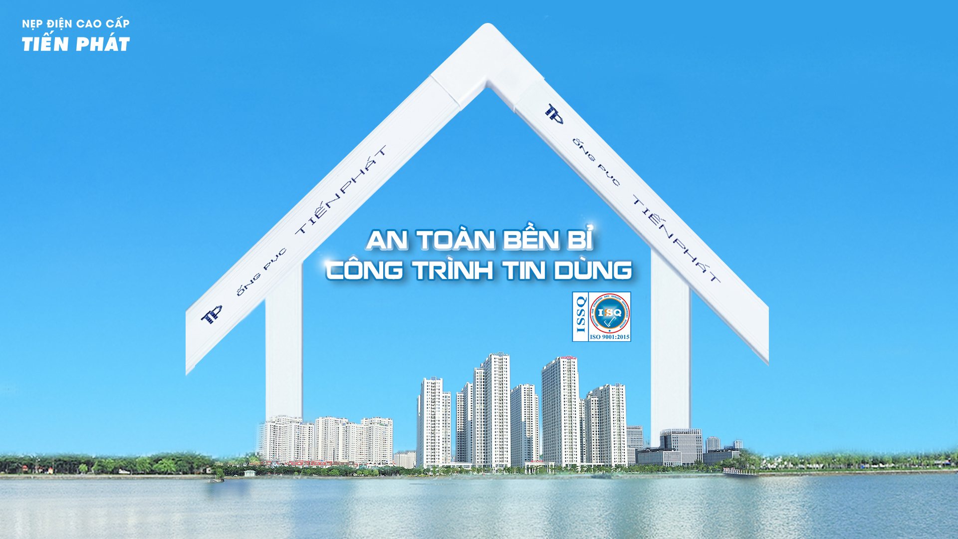 NẸP ĐIỆN TIẾN PHÁT: AN TOÀN BỀN BỈ, CÔNG TRÌNH TIN DÙNG