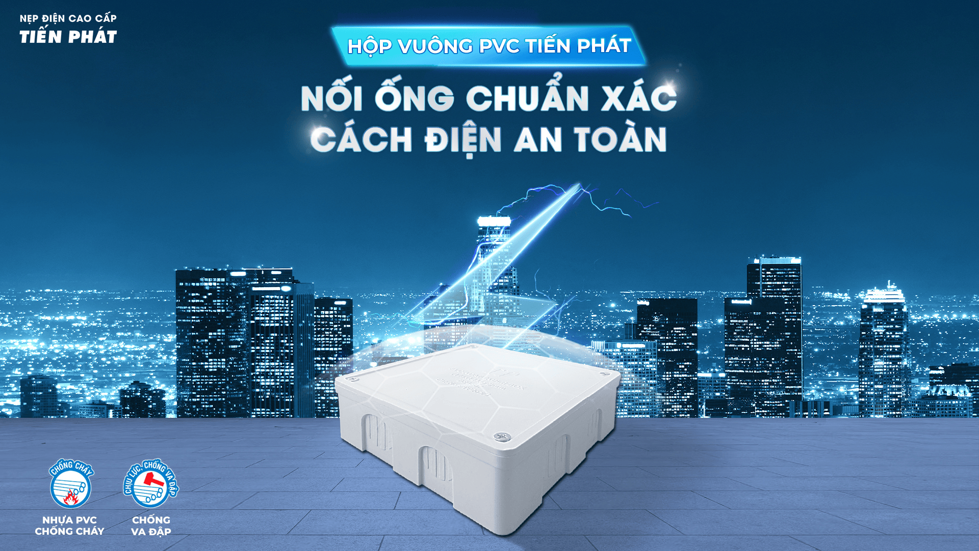HỘP VUÔNG PVC TIẾN PHÁT: NỐI ỐNG CHUẨN XÁC, CÁCH ĐIỆN AN TOÀN