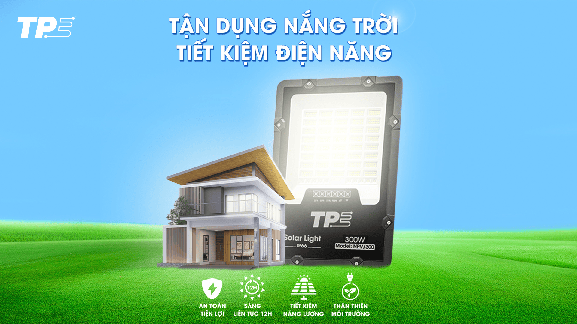 LED PHA NĂNG LƯỢNG MẶT TRỜI TPE: TẬN DỤNG NẮNG TRỜI, TIẾT KIỆM ĐIỆN NĂNG