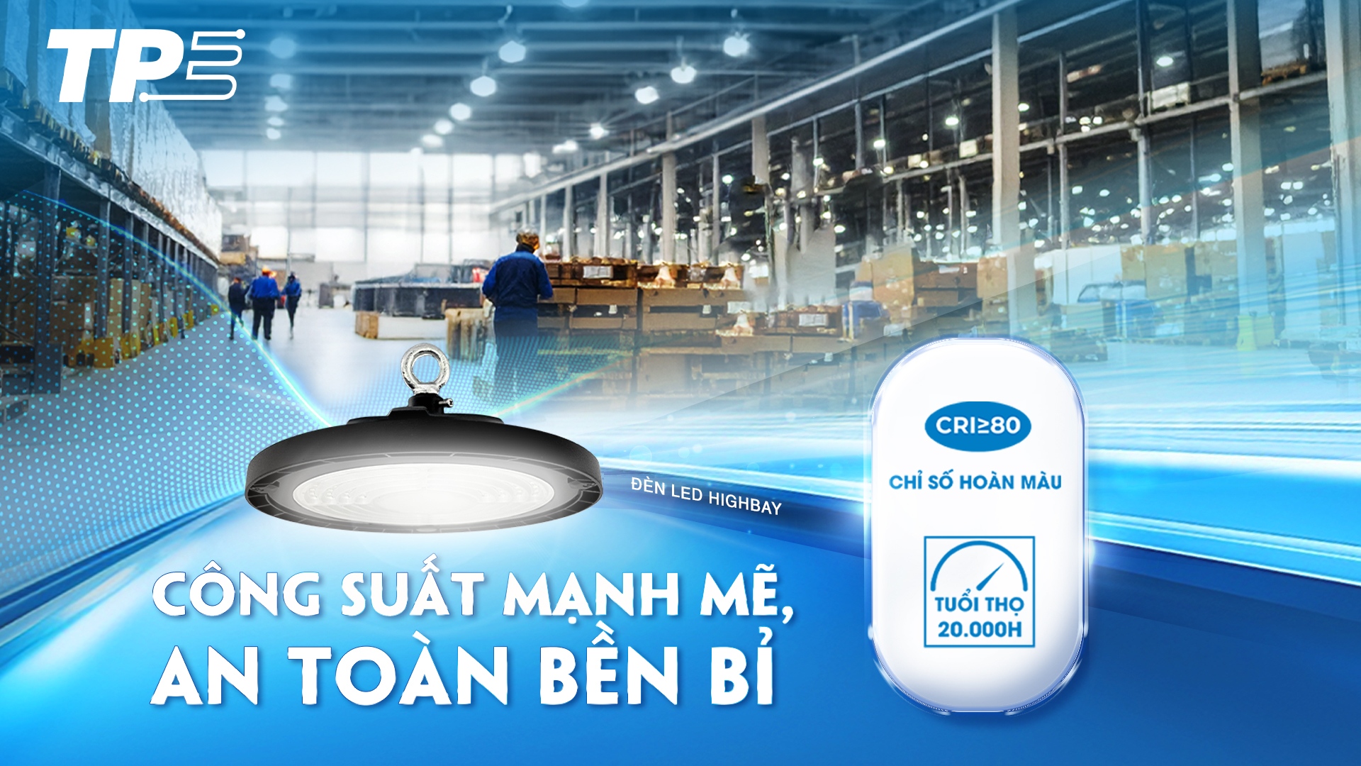LED HIGHBAY TPE: CÔNG SUẤT MẠNH MẼ, AN TOÀN BỀN BỈ