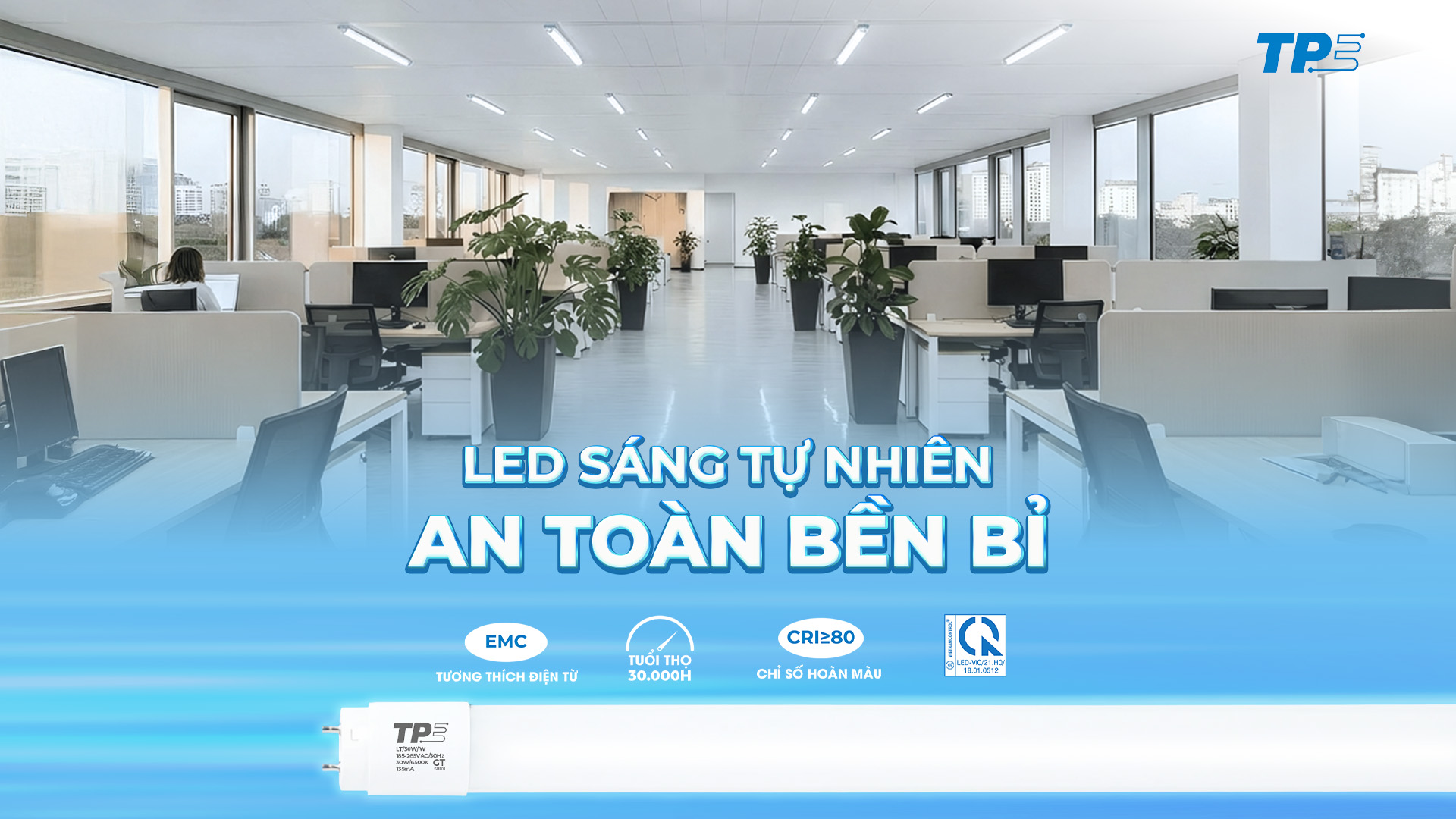 LED TUBE THUỶ TINH TPE – LED SÁNG TỰ NHIÊN, AN TOÀN BỀN BỈ