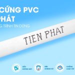 ỐNG CỨNG PVC TIẾN PHÁT ĐƯỢC CÔNG TRÌNH TIN DÙNG – CHẤT LƯỢNG TẠO NÊN SỰ AN TOÀN
