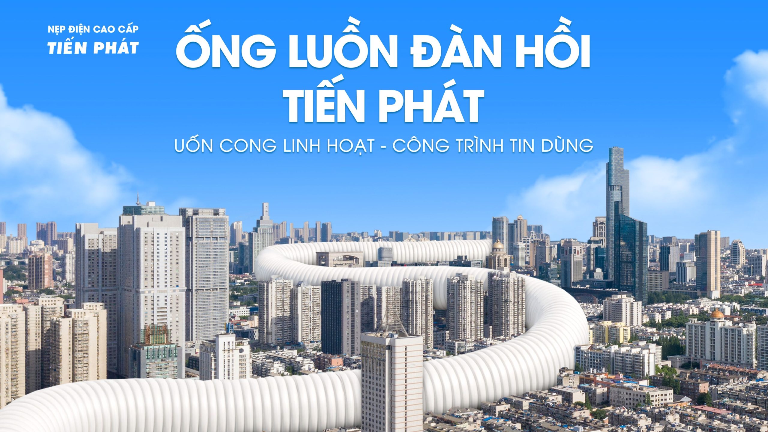 ỐNG LUỒN ĐÀN HỒI TIẾN PHÁT: UỐN CONG LINH HOẠT – CÔNG TRÌNH TIN DÙNG