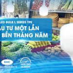LED BULB L SERIES TPE: ĐẦU TƯ MỘT LẦN, SÁNG BỀN THÁNG NĂM