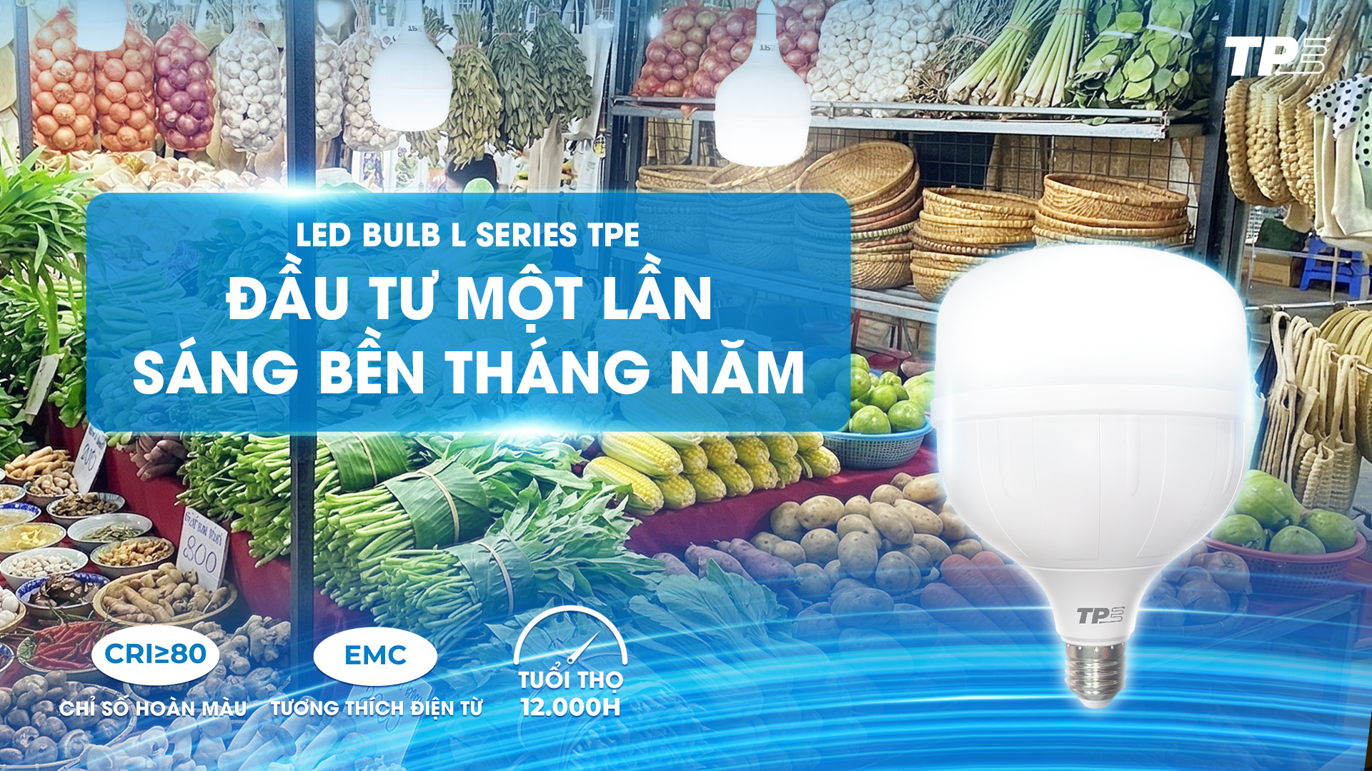 LED BULB L SERIES TPE: ĐẦU TƯ MỘT LẦN, SÁNG BỀN THÁNG NĂM