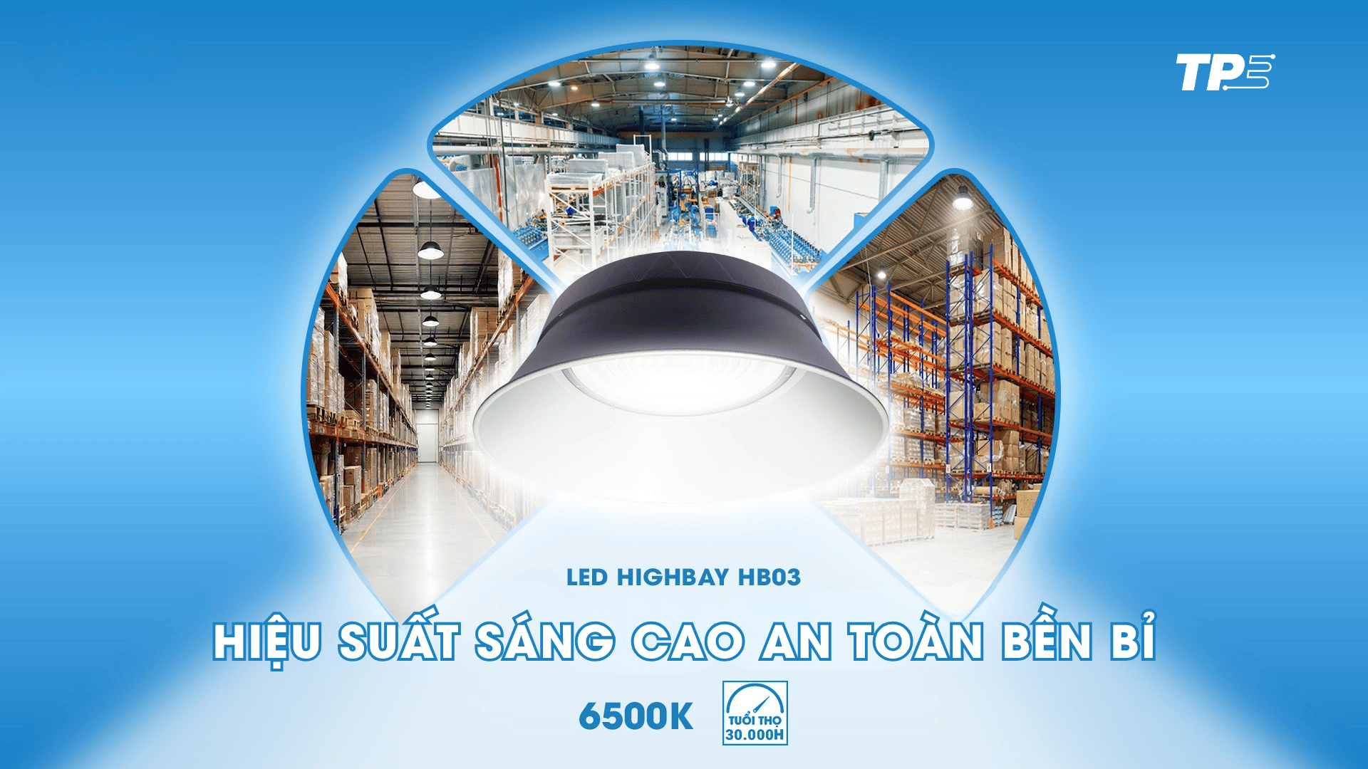 LED HIGHBAY HB03 TPE: HIỆU SUẤT SÁNG CAO – AN TOÀN BỀN BỈ