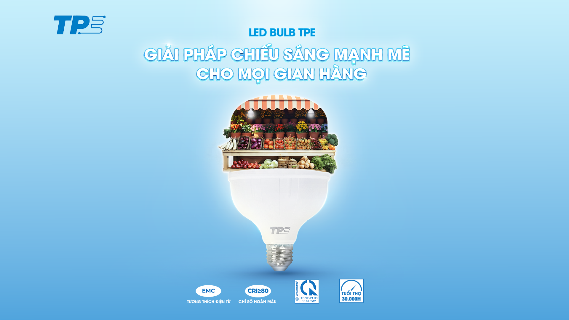 VÌ SAO LED BULB TPE LÀ SỰ LỰA CHỌN HOÀN HẢO DÀNH CHO GIAN HÀNG TIỂU THƯƠNG?